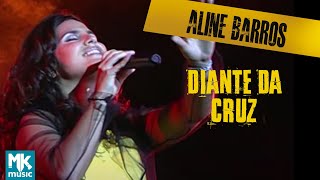 Aline Barros  Diante da Cruz At The Cross Ao Vivo  DVD Aline Barros Na Estrada [upl. by Notgnilliw]