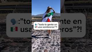 🗣quottoda la gente usa sombreroquot cosas que como extranjera escuché sobre 🇲🇽 antes de ir extranjera [upl. by Olds]