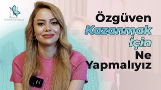 Özgüven Kazanmak İçin Ne Yapmalıyız [upl. by Maisie664]