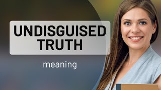 Understanding quotUndisguised Truthquot in English [upl. by Eiknarf]