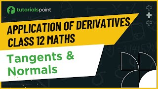 Class 12 Maths  Tangents amp Normals  Application of Derivatives Class 12  Tutorialspoint [upl. by Burnaby]