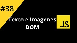 Amantes de JavaScript  38 Texto e Imagenes  DOM [upl. by Massingill480]