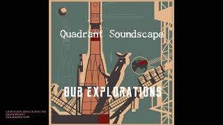 Dub Explorations 119  Quadrant Soundscape [upl. by Kroy]