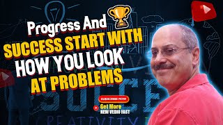 Progress And Success Start With How You Look At Problems [upl. by Rorry]