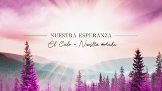 Nuestra Esperanza El Cielo  Nuestra Morada [upl. by Fatsug]