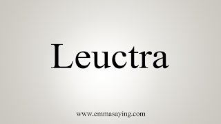 How To Say Leuctra [upl. by Veejar]