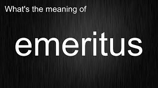 Whats the meaning of quotemeritusquot How to pronounce emeritus [upl. by Alanna]