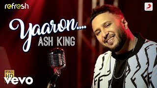 Yaaron  Ash KingSony Music RefreshAjay Singha [upl. by Rheinlander]