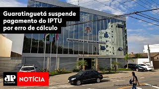 Guaratinguetá suspende pagamento do IPTU por erro de cálculo [upl. by Galligan237]