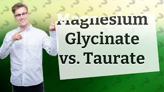 Which is better magnesium glycinate or taurate [upl. by Andriana]