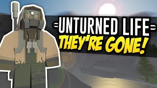 THEYRE GONE  Unturned Life Roleplay 267 [upl. by Dexter]