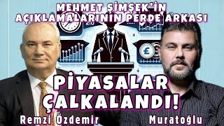 MEHMET ŞİMŞEK AÇIKLAMALARININ PERDE ARKASI  PİYASALAR ÇALKALANDI  MURAT MURATOĞLU  REMZİ ÖZDEMİR [upl. by Aiet]