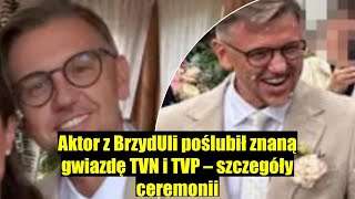 Aktor z BrzydUli wziął ślub z popularną gwiazdą TVN i TVP  zob [upl. by Spanjian376]