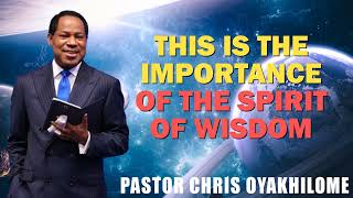 THIS IS THE IMPORTANCE OF THE SPIRIT OF WISDOM BY PASTOR CHRIS OYAKHILOME [upl. by Falcone]