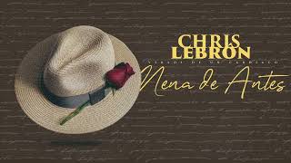 Chris Lebron  Nena De Antes [upl. by Earaj]