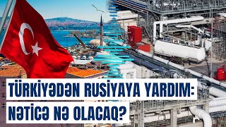 Rusiya bu sahədəki gücünü bərpa edir  Neft şirkətləri Türkiyə vasitəsilə [upl. by Edythe]