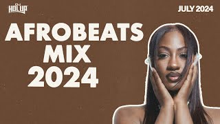 Afrobeats Mix July 2024  Best of Afrobeats July 2024 [upl. by Adav]