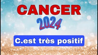 ♋ CANCER 2024 ✨Vos prévisions   quot Cest vraiment du positif  quot [upl. by Yelrebma]