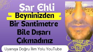 ŞAR EHLİ KENDİ BEYNİNİZDEN BİR SANTİM BİLE DIŞARI ÇIKMADINIZ [upl. by Atinaujnas34]