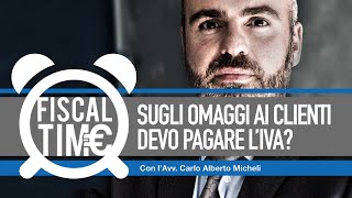 MA SUGLI OMAGGI AI CLIENTI DEVO PAGARE LIVA fiscaltime 25122018 [upl. by Ylim]