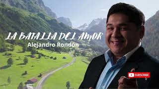 Alejandro Rondón  La Batalla Del Amor [upl. by Rozalin]