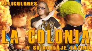 Peliculones La Colonia y su Doblaje Latino [upl. by Kata]