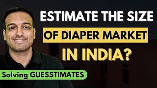 Estimate the size of Diaper Market in India  Solving Guesstimates [upl. by Edgar842]