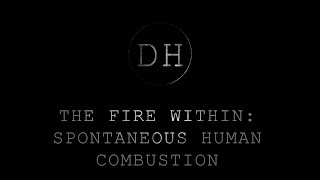 The Fire from Within Spontaneous Human Combustion [upl. by Quintus97]