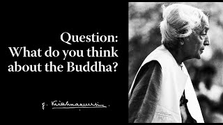 Question What do you think about the Buddha  Krishnamurti [upl. by Anivahs]