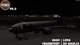 Prepar3D V5  Frankfurt ➔ Paris  PMDG 777 Fedex  Full Flight [upl. by Anees]