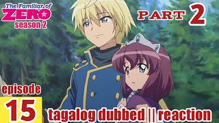 The Familliar Of Zero S2 Episode 15 Part 2 Tagalog Dub  reaction [upl. by Ammej465]