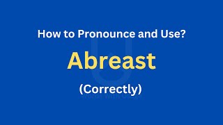 How to Pronounce Abreast  How to use it Correctly [upl. by Notanhoj]