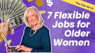 Flexible Jobs for Women Over 60  Amazing Jobs for Seniors [upl. by Corney]