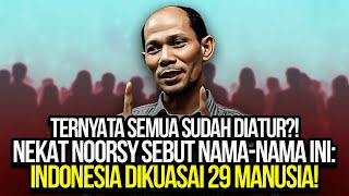 TERNYATA SEMUA SUDAH DIATUR NEKAT NOORSY SEBUT NAMANAMA INI INDONESIA DIKUASAI 29 MANUSIA [upl. by Grimaldi]