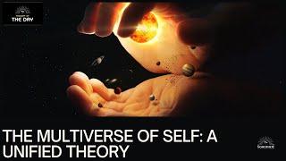 The Multiverse of the Self A Unified Theory [upl. by Suirad101]