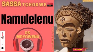 Namulelenu  SASSA TCHOKWE Os Moyowenu 🇦🇴 [upl. by Lamb]