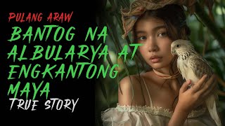 BANTOG NA ALBULARYA AT ENGKANTONG MAYA  True Story [upl. by Iden880]