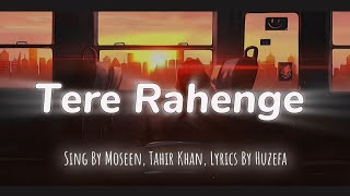 Tere Rahenge  Official Song  Sing By Moseen amp TahirKhanMusic Lyrics By Huzefa  Song 2024 [upl. by Kaylee]