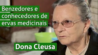 Benzedores e conhecedores de ervas medicinais  Dona Cleusa [upl. by Yrak797]