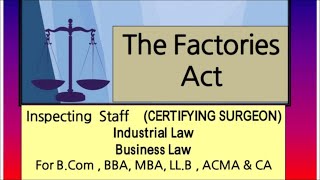 The Factories Act CERTIFYING SURGEON Industrial Law Business Law for B ComBBACALLMBAACMAACCA [upl. by Merill]