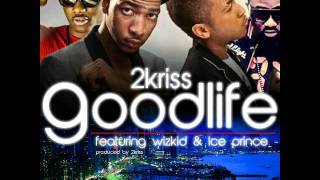 2Kriss Ft Wizkid and Ice Prince  Good life [upl. by Broek]