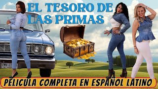 EL TESORO DE LAS PRIMAS Pelicula completa en español latino [upl. by Engud]