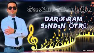 Sərxan Şikaroğlu Darıxıram Səndən Ötəri 2024 Trend İfa Darıxıram Səndən Ötəri [upl. by Ronnie]