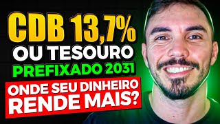 CDB 137 ou TESOURO PREFIXADO 2031 QUAL O MELHOR INVESTIMENTO Qual rende mais [upl. by Ailemac]