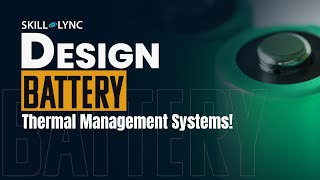 Design Battery Thermal Systems  Free Certified Mechanical Engineering Workshop  Skill Lync [upl. by Ienttirb]