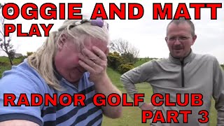 OGGIE AND MATT PLAY RADNOR GOLF CLUB Part 3 [upl. by Drusie]