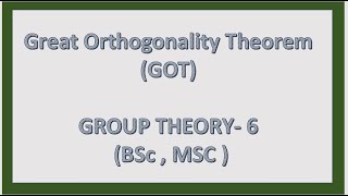 Great Orthogonality Theorem GOT I GROUP THEORY 6 BSc  MSC [upl. by Aihsel]