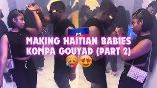 MAKING HAITIAN BABIES INDEFINITELY 😍🇭🇹 KOMPA GOUYAD DANCE [upl. by Lovich]