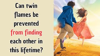 Can twin flames be prevented from finding each other in this lifetime [upl. by Salim143]