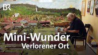 Ein verlorenes Dorf kehrt als Miniaturwelt zurück  Zwischen Spessart und Karwendel  BR [upl. by Heman]